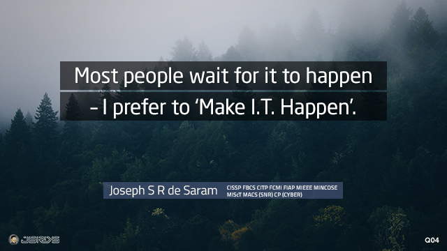 Most people wait for it to happen – I prefer to ‘Make I.T. Happen’.