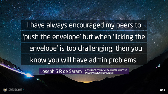 I have always encouraged my peers to ‘push the envelope’ but when ‘licking the envelope’ is too challenging, then you know you will have admin problems.