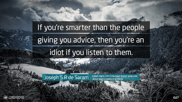 If you’re smarter than the people giving you advice, then you’re an idiot if you listen to them.